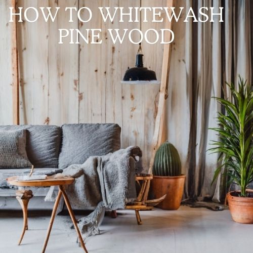 How to Whitewash Pine Wood